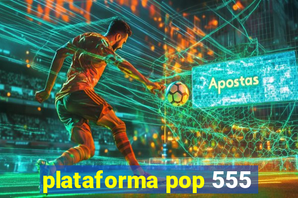 plataforma pop 555